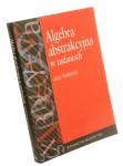 Algebra abstrakcyjna w zadaniach Rutkowski Jerzy (2000)