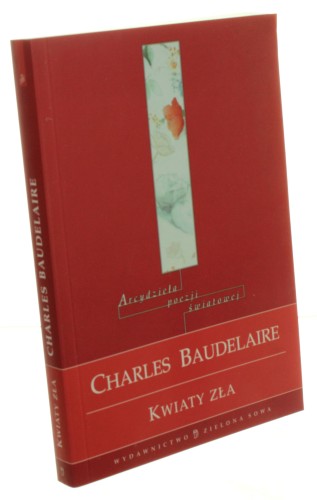 Kwiaty zła Baudelaire Charles (Arcydzieła Poezji Światowej) (2005)