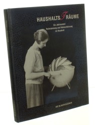 Haushalts Traume Ein Jahrhundert Technisierung und Rationalisierung im Haushalt [Stulecie mechanizacji i racjonalizacji w gospodarstwie domowym] Orland Barbara (1990)