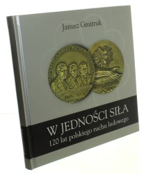 W jedności siła 120 lat polskiego ruchu ludowego Gmitruk Janusz (2015)