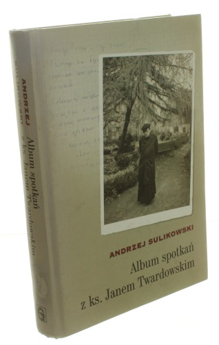Album spotkań z ks. Janem Twardowskim Sulikowski Andrzej [2008]