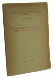 Organizacja władz i kancelarii miasta Torunia do 1793 r. ﻿Helena Piskorska [1956]