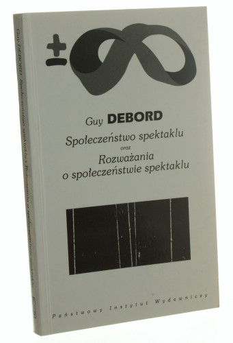 Społeczeństwo spektaklu oraz Rozważania o społeczeństwie spektaklu Debord Guy [Biblioteka Myśli Współczesnej / 2006]