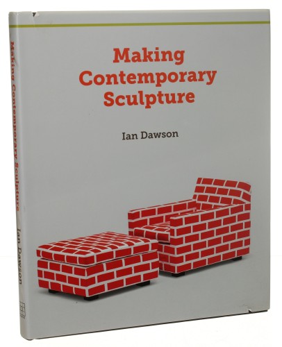 Making Contemporary Sculpture Ian Dawson [2013]