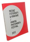Miesiąc Fotografii w Krakowie 2012 Krakow Photomonth Festival 2012 [red. tomu Joanna Osiewicz-Lorenzutti, tł. Stanley Bill et al.] (2012)