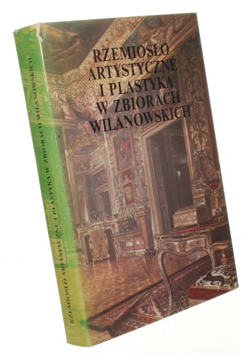 Rzemiosło artystyczne i plastyka w zbiorach wilanowskich Katalog-przewodnik po galerii Muzeum w Wilanowie [oprac.] Włodzimierz Bałdowski [et al. ; pod red. Wojciecha Fijałkowskiego i Ireny Voise] (1980)