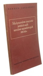 Międzynarodowe znaczenie polskich walk narodowowyzwoleńczych XVIII i XIX w Jabłoński Henryk (1955)