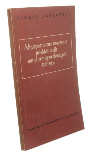 Międzynarodowe znaczenie polskich walk narodowowyzwoleńczych XVIII i XIX w Jabłoński Henryk (1955)