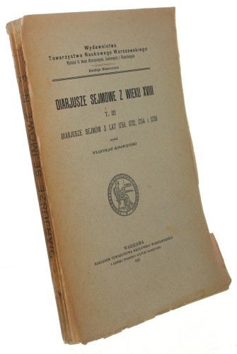 Diarjusze sejmowe z wieku XVIII T. III Diarjusze sejmów z lat 1750, 1752, 1754 i 1758 Wydał Władysław Konopczyński (1937)
