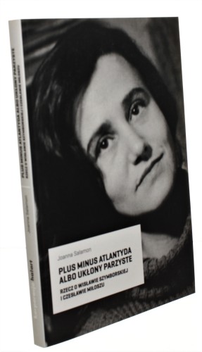 Plus minus Atlantyda albo ukłony parzyste Rzecz o Wisławie Szymborskiej i Czesławie Miłoszu Salamon Joanna [Literatura Non Fiction / 2011]