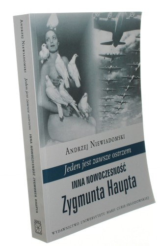 Jeden jest zawsze ostrzem Inna nowoczesność Zygmunta Haupta Niewiadomski Andrzej [2015]