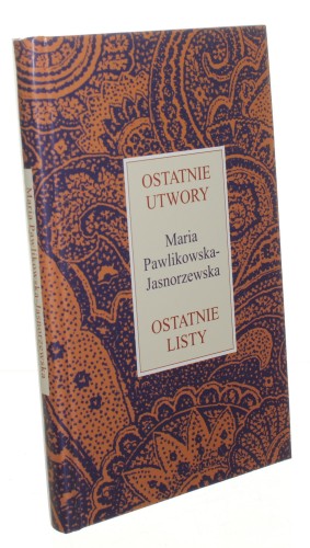 Ostatnie utwory. Ostatnie listy Pawlikowska-Jasnorzewska Maria [2013]