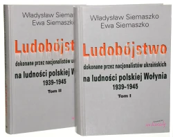 Ludobójstwo dokonane przez nacjonalistów ukraińskich na ludności polskiej Wołynia 1939-1945 t. I-II Siemaszko Władysław, Ewa Siemaszko [2000]