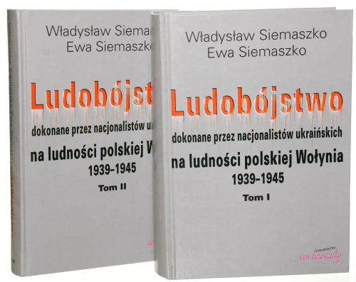 Ludobójstwo dokonane przez nacjonalistów ukraińskich na ludności polskiej Wołynia 1939-1945 t. I-II Siemaszko Władysław, Ewa Siemaszko [2000]