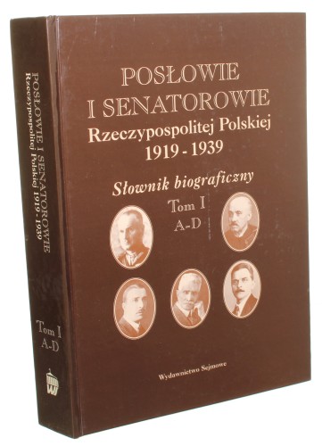 Posłowie i senatorowie Rzeczypospolitej Polskiej 1919-1939 Słownik biograficzny t. I A-D [oprac. autorskie Małgorzata Smogorzewska / red. nauk. Andrzej Krzysztof Kunert / 1998]