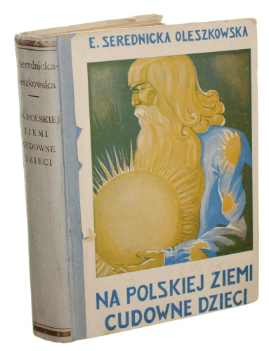 Na polskiej ziemi Cudowne dzieci Serednicka-Oleszkowska Ewa [1937]