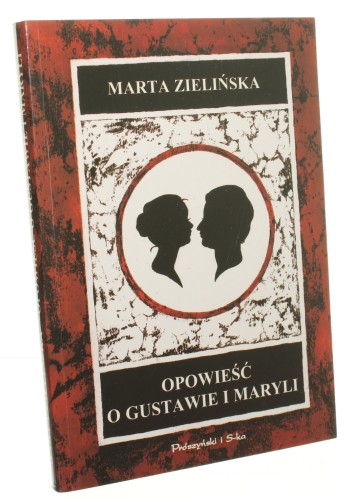 Opowieść o Gustawie i Maryli czyli Teatr, życie i literatura Zielińska Marta [1998]