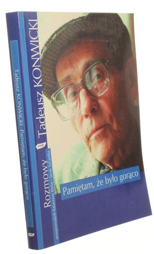 Pamiętam że było gorąco Tadeusz Konwicki Rozmowy przeprowadzili Katarzyna Bielas i Jacek Szczerba [2001]