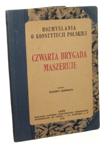 Rozmyślania o Konstytucji Polskiej Czwarta Brygada maszeruje Leopolita Walenty [1928]