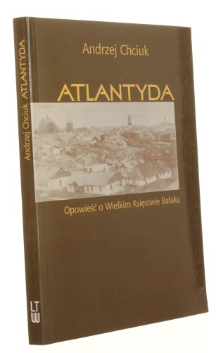 Atlantyda Opowieść o Wielkim Księstwie Bałaku Chciuk Andrzej (2002)
