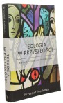 Teologia w przyszłości Rób to co byś chciał, żeby inni robili tobie Hochman Krzysztof (2017)