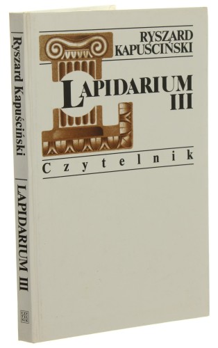 Lapidarium III ​Kapuściński Ryszard [1997]