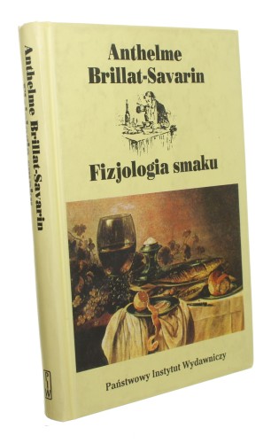 Fizjologia smaku albo Medytacje o gastronomii doskonałej Brillat-Savarin Anthelme (2003)