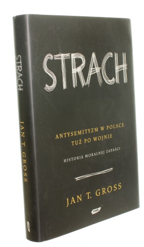 Strach Antysemityzm w Polsce tuż po wojnie Historia moralnej zapaści Gross Jan Tomasz [2008]