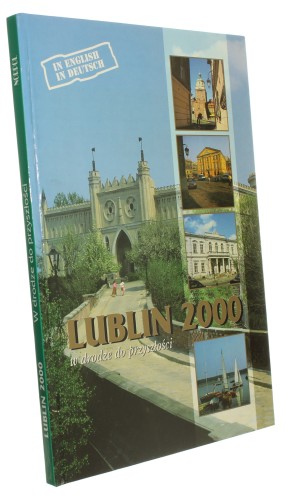 Lublin 2000 W drodze do przyszłości Red. Bogusław Słowikowski (Polskie Miasta w Drodze do Przyszłości) (1996)