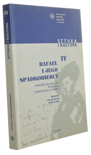 Rafael i jego spadkobiercy Portret klasyczny w sztuce nowożytnej Europy  [Sztuka i Kultura IV/2003]
