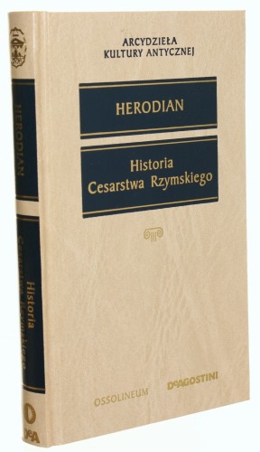 Historia Cesarstwa Rzymskiego Herodian [Arcydzieła Kultury Antycznej / 2003]