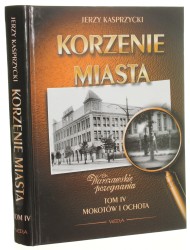 Korzenie miasta Warszawskie pożegnania t. IV Mokotów i Ochota Kasprzycki Jerzy [1999]