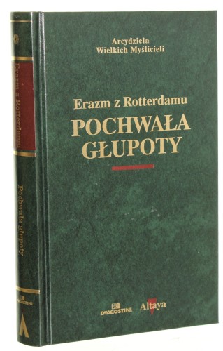 Pochwała głupoty Erazm z Rotterdamu [Arcydzieła Wielkich Myślicieli​ / 2001]