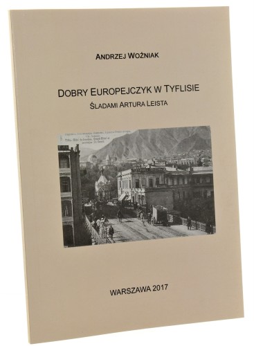 Dobry Europejczyk w Tyflisie Śladami Artura Leista Andrzej Woźniak [2017]