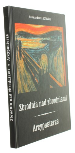 Zbrodnia nad zbrodniami Arcypasterze czyli O niedoszłym prymasie i niechcianym sufraganie Szymański Stanisław Kostka (2015)