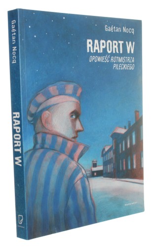 Raport W Opowieść rotmistrza Pileckiego Nocq Gaetan Konsultacja historyczna i posłowie Isabelle Davion [komiks] (2020)