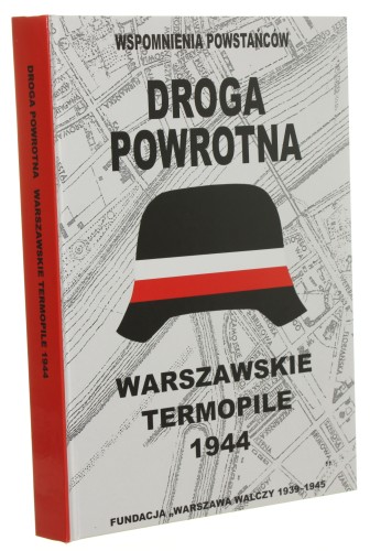 Droga powrotna Wspomnienia powstańców pod red. Ireny Łukaszewskiej-Bułat [Warszawskie Termopile / 2005]