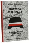 Kotwica Walcząca Dzieje znaku Polski Walczącej Andrzej Gładkowski  [Warszawskie Termopile / 2008]
