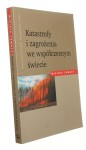 Katastrofy i zagrożenia we współczesnym świecie Baturo Wojciech [Wielkie Tematy/ 2008]