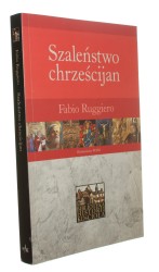 Szaleństwo chrześcijan Poganie wobec chrześcijaństwa w pierwszych pięciu wiekach Ruggiero Fabio [Biblioteka Historii Kościoła/ 2007]