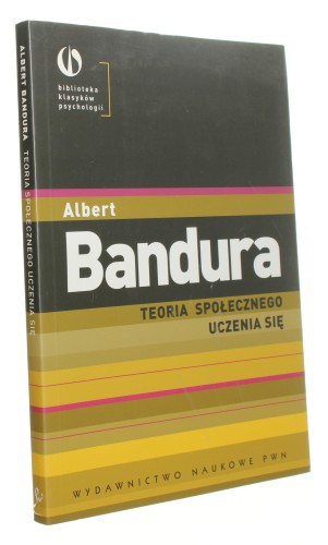 Teoria społecznego uczenia się Bandura Albert [Biblioteka Klasyków Psychologii/ 2007]