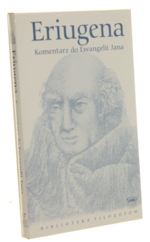 Komentarz do Ewangelii Jana Eriugena [Biblioteka Filozofów/ 2010]