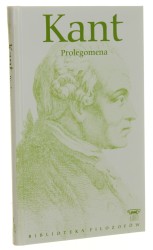 Prolegomena Do wszelkiej przyszłej metafizyki która będzie mogła wystąpić jako nauka Kant Immanuel [Seria Biblioteka Filozofów / 2010]