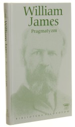 Pragmatyzm oraz dylemat determinizmu James William [Seria Biblioteka Filozofów / 2009]
