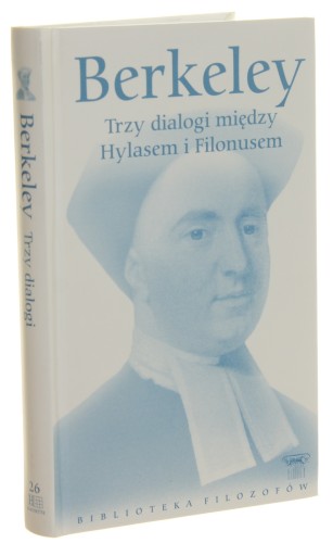 Trzy dialogi między Hylasem a Philonousem Rzecz o zasadach poznania ludzkiego Berkeley George [Seria Biblioteka Filozofów / 2009]