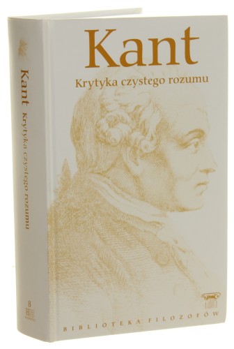 Krytyka czystego rozumu Immanuel Kant [Seria Biblioteka Filozofów / 2009]