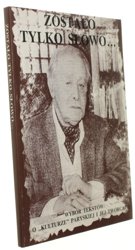 Zostało tylko słowo Wybór tekstów o "Kulturze" paryskiej i jej twórcach [1990]
