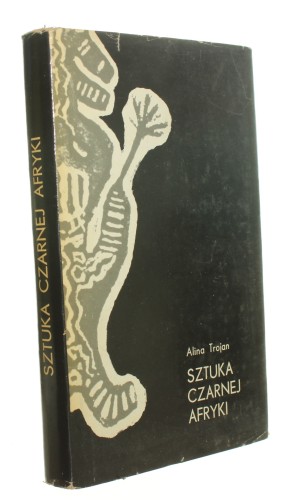 Sztuka Czarnej Afryki Dzieje, kultura, wierzenia Trojan Alina (1973)