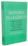 Ekonomia Dla Każdego czyli o czym każdy szanujący się obywatel, wyborca i podatnik wiedzieć powinni Thomas Sowell [ I wydanie] [2000]