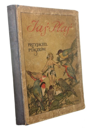Jaś - Ptaś przyjaciel ptaszków Z ang. wg May Crommelin'a przerobiła Jadwiga Szeptycka (1922)